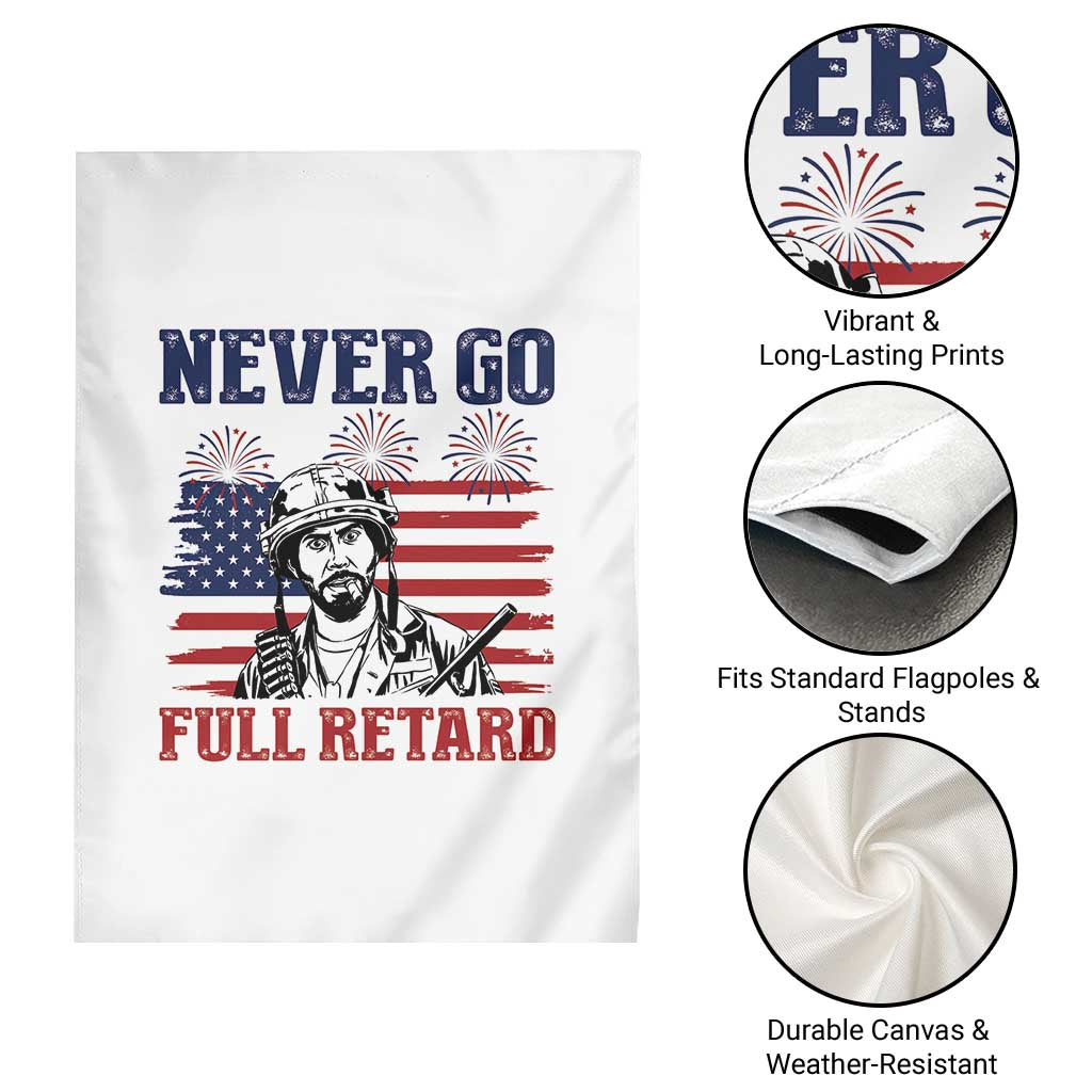 Never Go Full Retard Funny 4th of July Soldier Quote Garden Flag Patriotic American Flag Fireworks Dark Humor