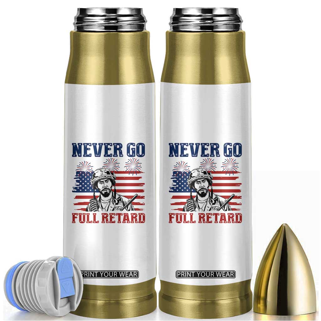 Never Go Full Retard Funny 4th of July Soldier Quote Bullet Tumbler Patriotic American Flag Fireworks Dark Humor