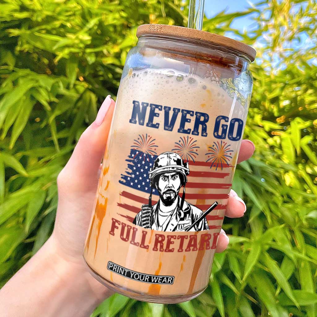Never Go Full Retard Funny 4th of July Soldier Quote Glass Can Patriotic American Flag Fireworks Dark Humor