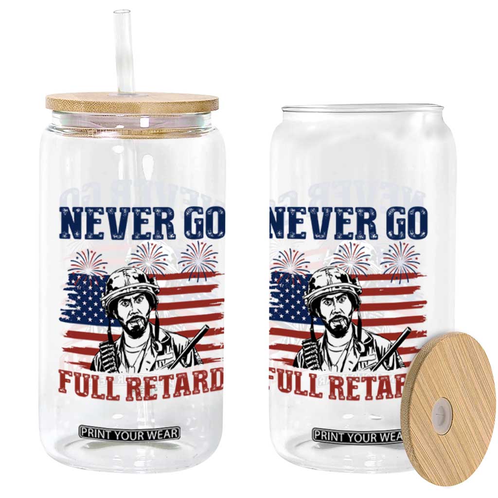 Never Go Full Retard Funny 4th of July Soldier Quote Glass Can Patriotic American Flag Fireworks Dark Humor