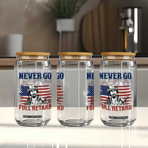 Never Go Full Retard Funny 4th of July Soldier Quote Glass Can Patriotic American Flag Fireworks Dark Humor