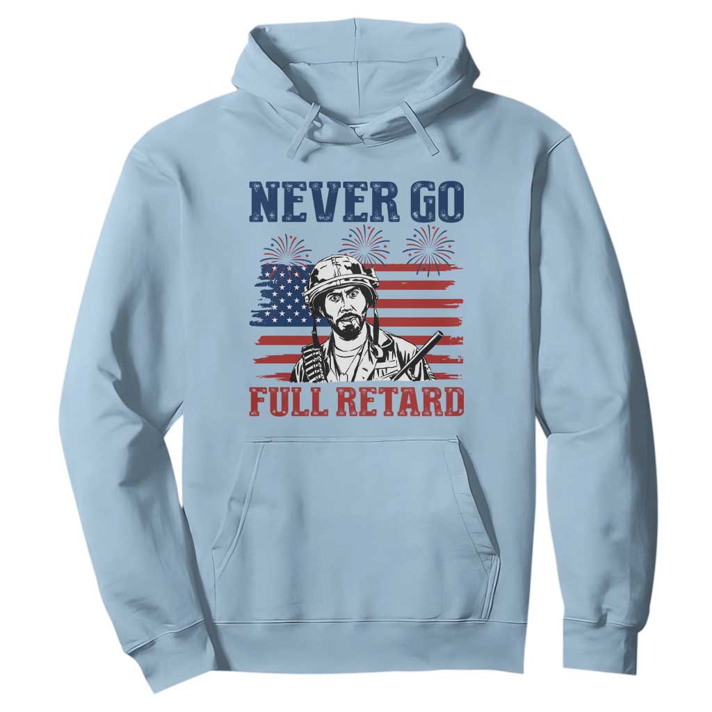 Never Go Full Retard Funny 4th of July Soldier Quote Hoodie Patriotic American Flag Fireworks Dark Humor