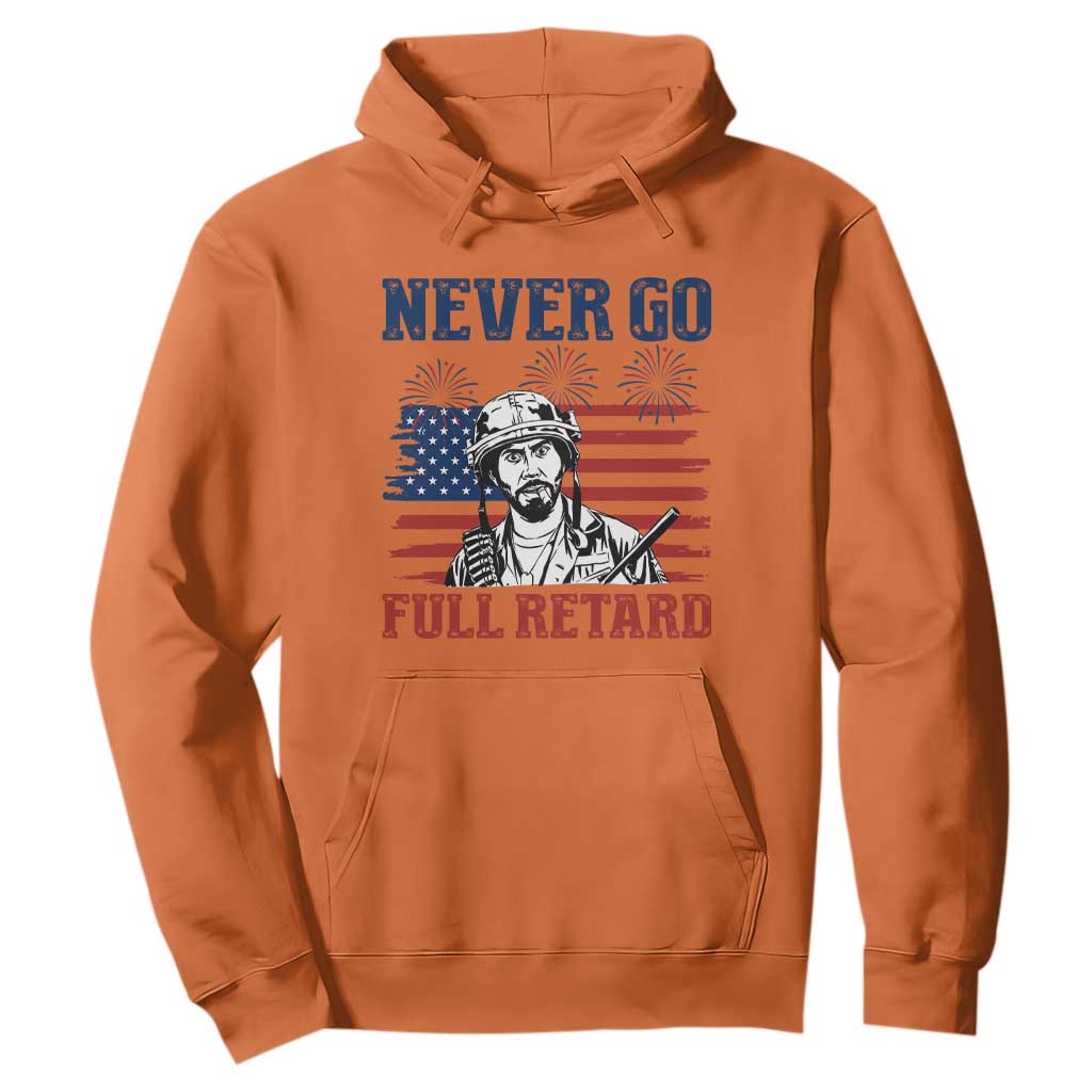 Never Go Full Retard Funny 4th of July Soldier Quote Hoodie Patriotic American Flag Fireworks Dark Humor