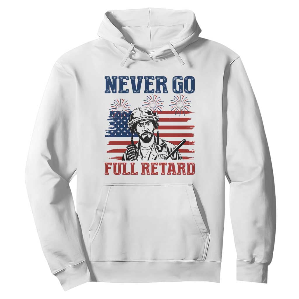 Never Go Full Retard Funny 4th of July Soldier Quote Hoodie Patriotic American Flag Fireworks Dark Humor