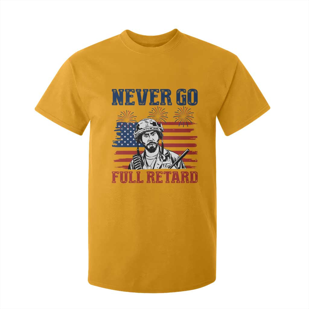 Never Go Full Retard Funny 4th of July Soldier Quote T Shirt For Kid Patriotic American Flag Fireworks Dark Humor