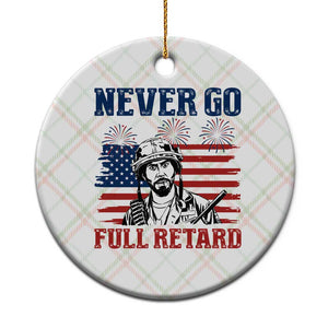 Never Go Full Retard Funny 4th of July Soldier Quote Ceramic Ornament Patriotic American Flag Fireworks Dark Humor