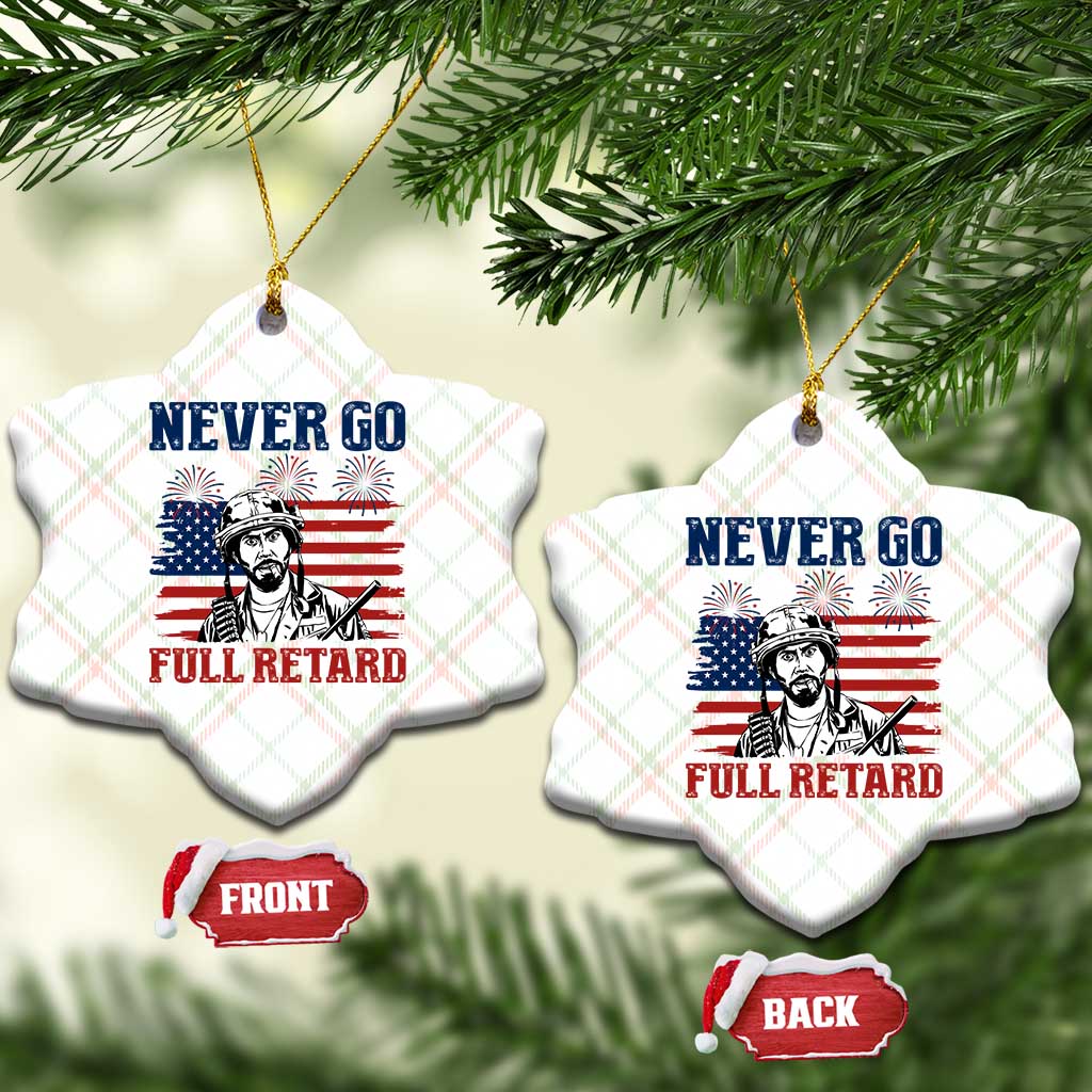 Never Go Full Retard Funny 4th of July Soldier Quote Ceramic Ornament Patriotic American Flag Fireworks Dark Humor
