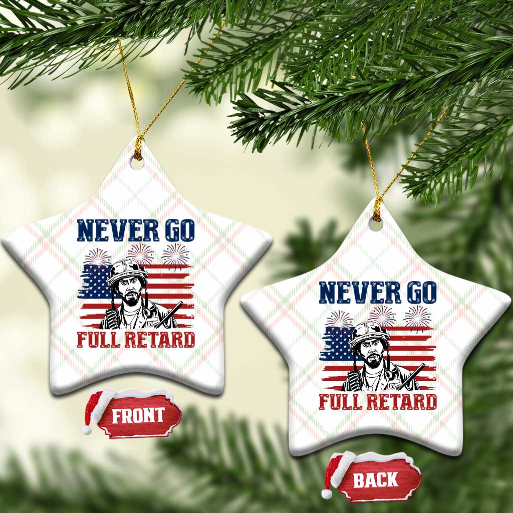 Never Go Full Retard Funny 4th of July Soldier Quote Ceramic Ornament Patriotic American Flag Fireworks Dark Humor