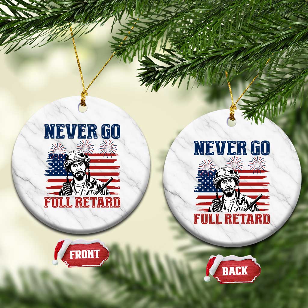 Never Go Full Retard Funny 4th of July Soldier Quote Ceramic Ornament Patriotic American Flag Fireworks Dark Humor
