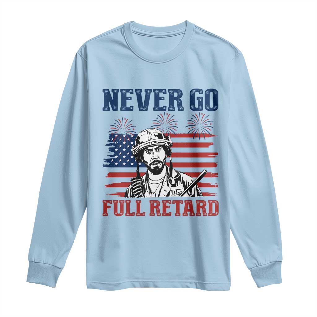 Never Go Full Retard Funny 4th of July Soldier Quote Long Sleeve Shirt Patriotic American Flag Fireworks Dark Humor