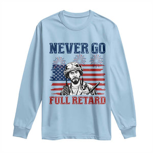 Never Go Full Retard Funny 4th of July Soldier Quote Long Sleeve Shirt Patriotic American Flag Fireworks Dark Humor