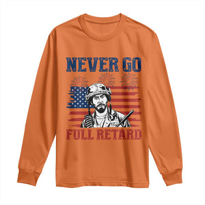 Never Go Full Retard Funny 4th of July Soldier Quote Long Sleeve Shirt Patriotic American Flag Fireworks Dark Humor