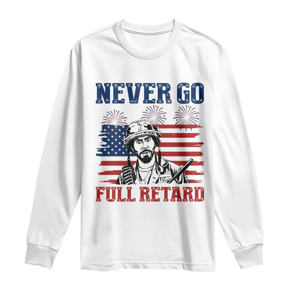 Never Go Full Retard Funny 4th of July Soldier Quote Long Sleeve Shirt Patriotic American Flag Fireworks Dark Humor TS02 White Print Your Wear