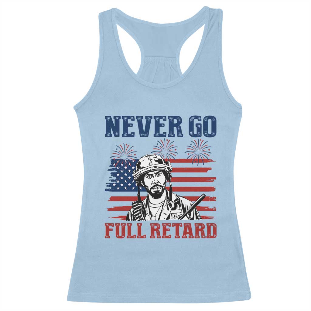Never Go Full Retard Funny 4th of July Soldier Quote Racerback Tank Top Patriotic American Flag Fireworks Dark Humor