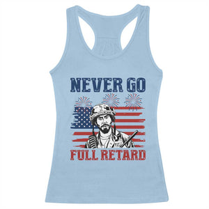 Never Go Full Retard Funny 4th of July Soldier Quote Racerback Tank Top Patriotic American Flag Fireworks Dark Humor