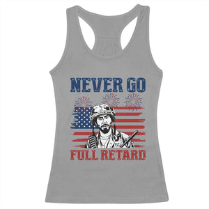 Never Go Full Retard Funny 4th of July Soldier Quote Racerback Tank Top Patriotic American Flag Fireworks Dark Humor
