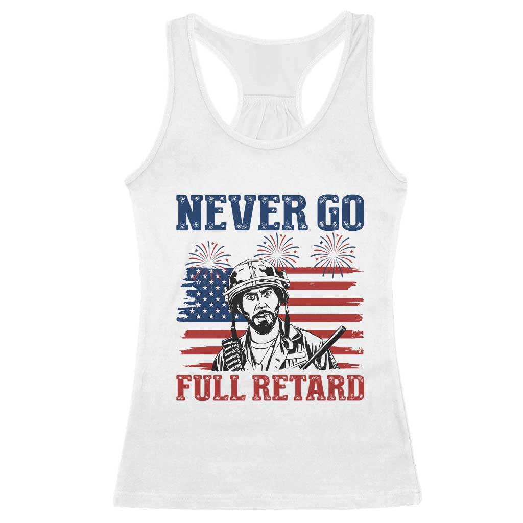 Never Go Full Retard Funny 4th of July Soldier Quote Racerback Tank Top Patriotic American Flag Fireworks Dark Humor TS02 White Print Your Wear