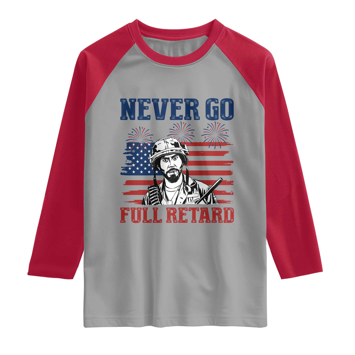 Never Go Full Retard Funny 4th of July Soldier Quote Raglan Shirt Patriotic American Flag Fireworks Dark Humor
