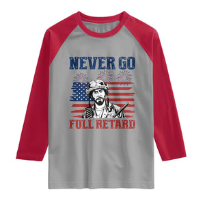 Never Go Full Retard Funny 4th of July Soldier Quote Raglan Shirt Patriotic American Flag Fireworks Dark Humor