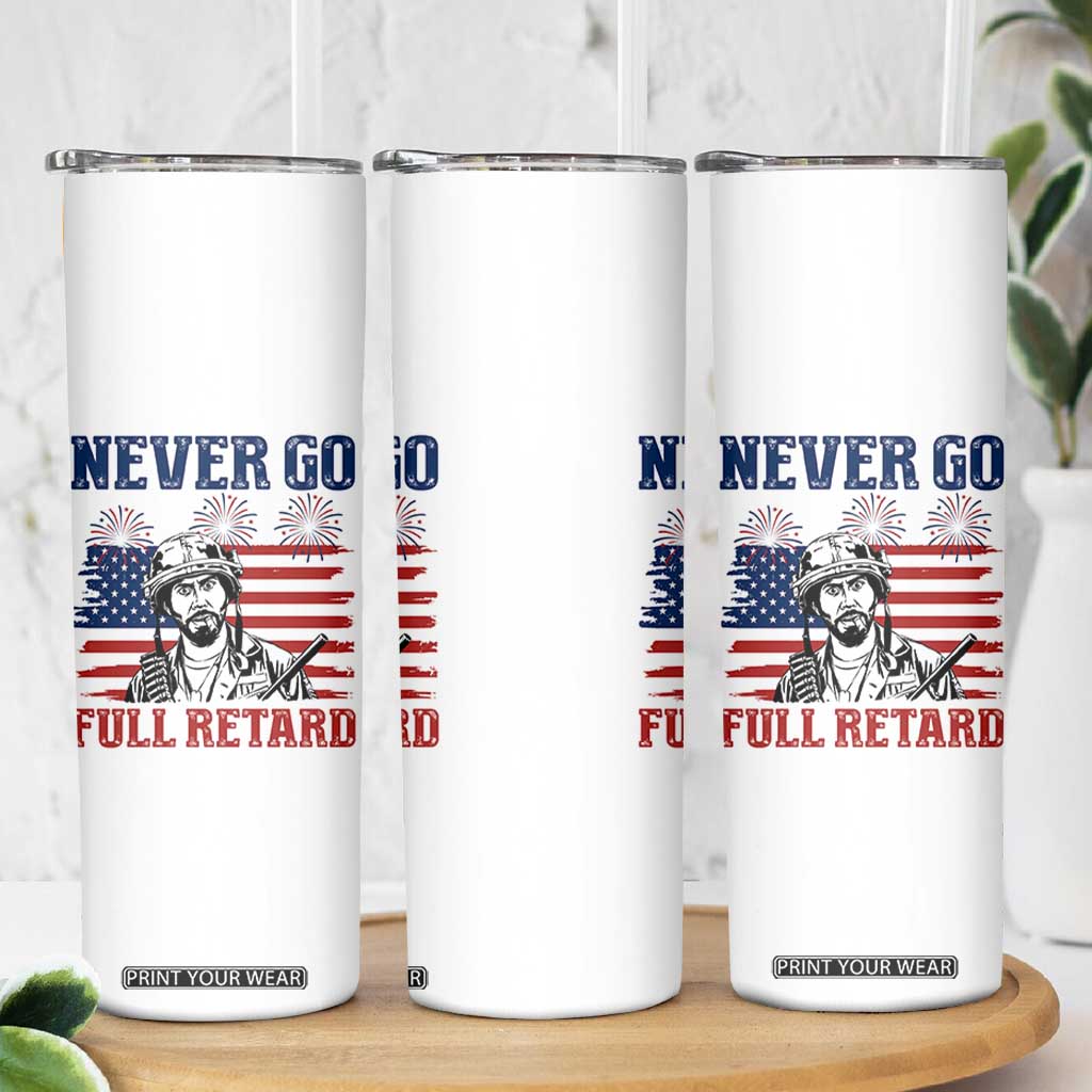 Never Go Full Retard Funny 4th of July Soldier Quote Skinny Tumbler Patriotic American Flag Fireworks Dark Humor