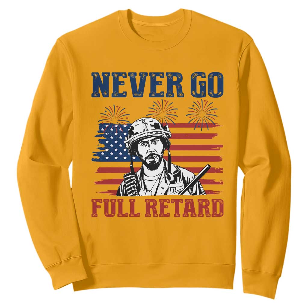 Never Go Full Retard Funny 4th of July Soldier Quote Sweatshirt Patriotic American Flag Fireworks Dark Humor