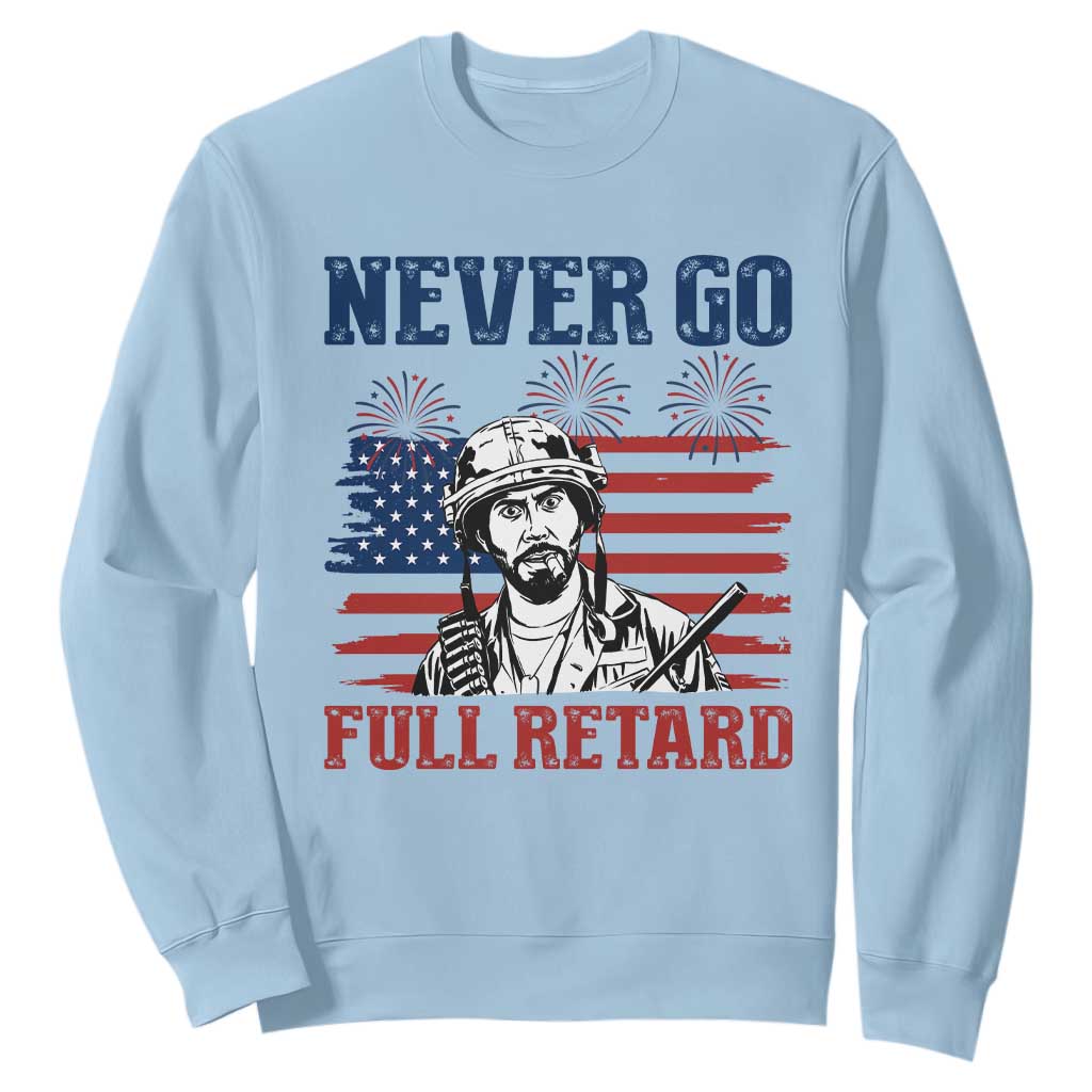 Never Go Full Retard Funny 4th of July Soldier Quote Sweatshirt Patriotic American Flag Fireworks Dark Humor