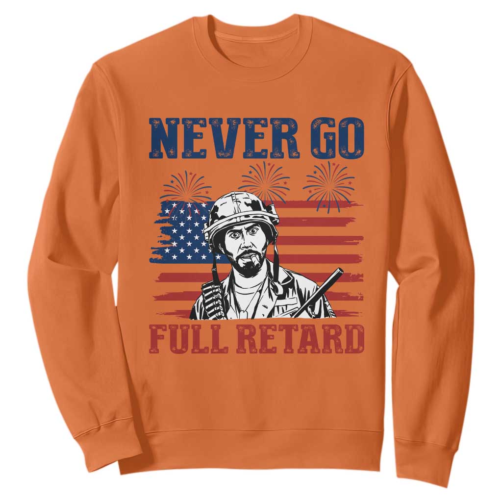 Never Go Full Retard Funny 4th of July Soldier Quote Sweatshirt Patriotic American Flag Fireworks Dark Humor