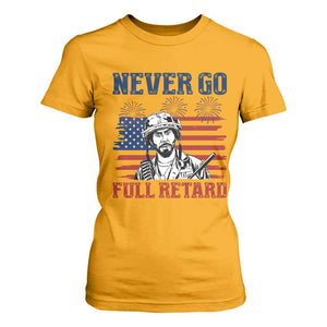 Never Go Full Retard Funny 4th of July Soldier Quote T Shirt For Women Patriotic American Flag Fireworks Dark Humor