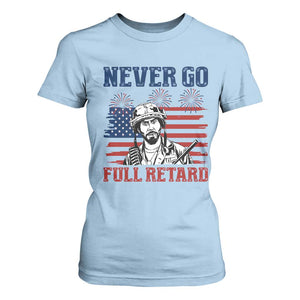 Never Go Full Retard Funny 4th of July Soldier Quote T Shirt For Women Patriotic American Flag Fireworks Dark Humor