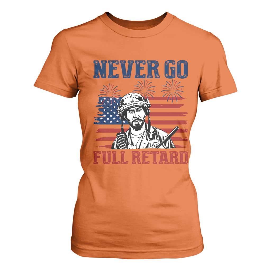 Never Go Full Retard Funny 4th of July Soldier Quote T Shirt For Women Patriotic American Flag Fireworks Dark Humor