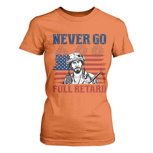 Never Go Full Retard Funny 4th of July Soldier Quote T Shirt For Women Patriotic American Flag Fireworks Dark Humor