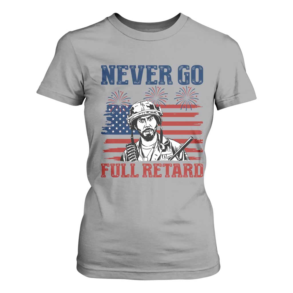 Never Go Full Retard Funny 4th of July Soldier Quote T Shirt For Women Patriotic American Flag Fireworks Dark Humor