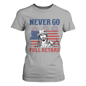 Never Go Full Retard Funny 4th of July Soldier Quote T Shirt For Women Patriotic American Flag Fireworks Dark Humor