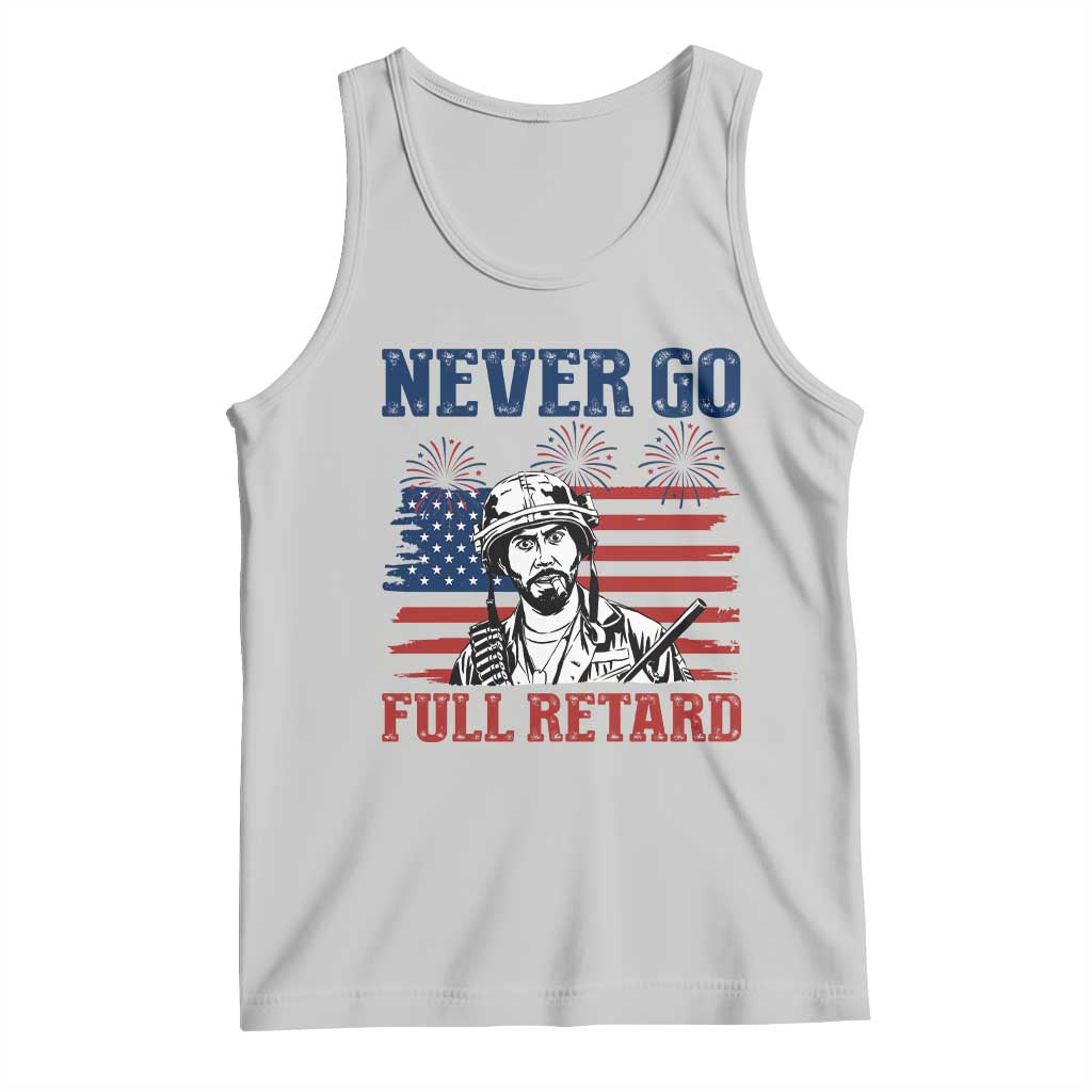 Never Go Full Retard Funny 4th of July Soldier Quote Tank Top Patriotic American Flag Fireworks Dark Humor