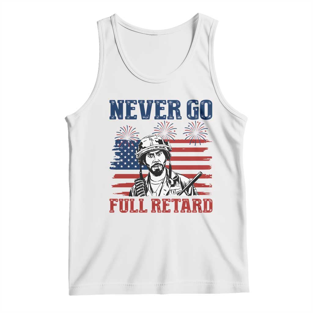 Never Go Full Retard Funny 4th of July Soldier Quote Tank Top Patriotic American Flag Fireworks Dark Humor