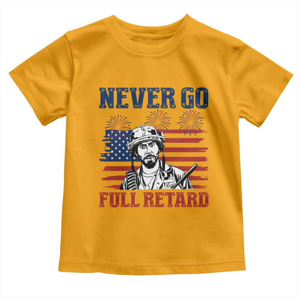 Never Go Full Retard Funny 4th of July Soldier Quote Toddler T Shirt Patriotic American Flag Fireworks Dark Humor