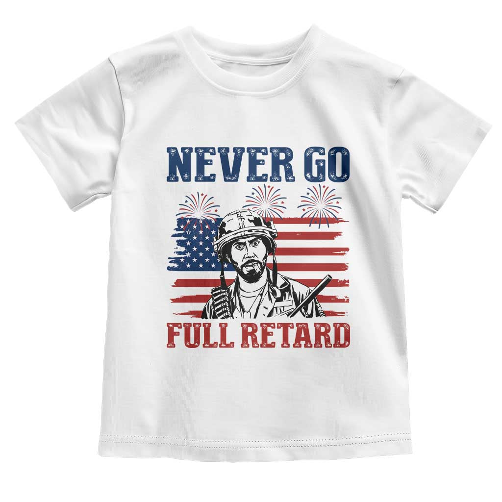 Never Go Full Retard Funny 4th of July Soldier Quote Toddler T Shirt Patriotic American Flag Fireworks Dark Humor TS02 White Print Your Wear