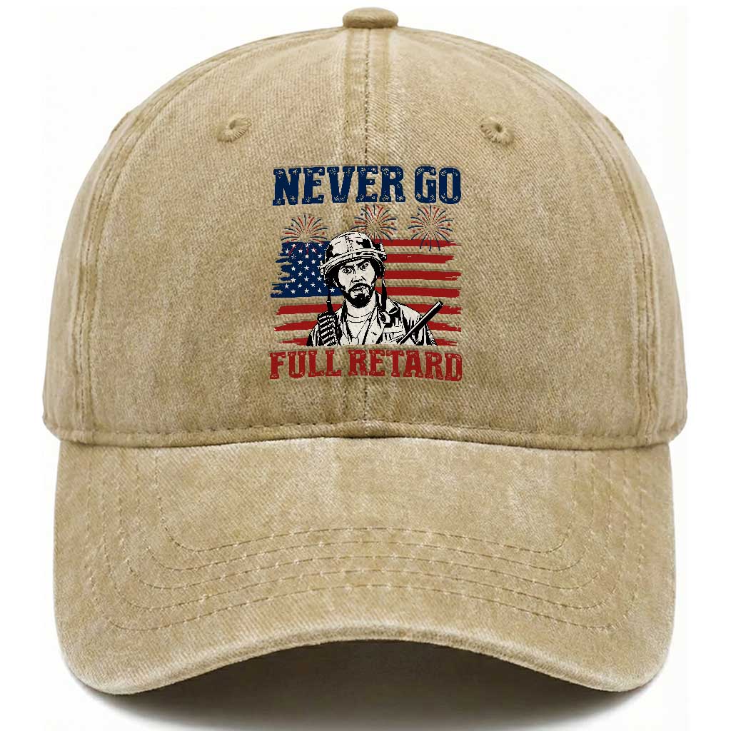 Never Go Full Retard Funny 4th of July Soldier Quote Washed Cotton Baseball Cap Patriotic American Flag Fireworks Dark Humor