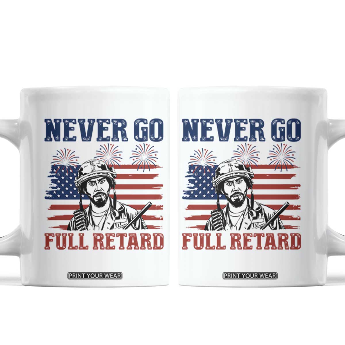 Never Go Full Retard Funny 4th of July Soldier Quote Coffee Mug Patriotic American Flag Fireworks Dark Humor