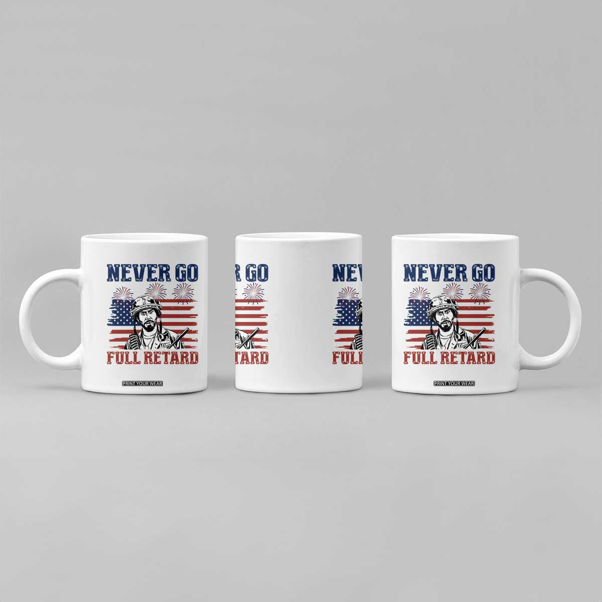 Never Go Full Retard Funny 4th of July Soldier Quote Coffee Mug Patriotic American Flag Fireworks Dark Humor