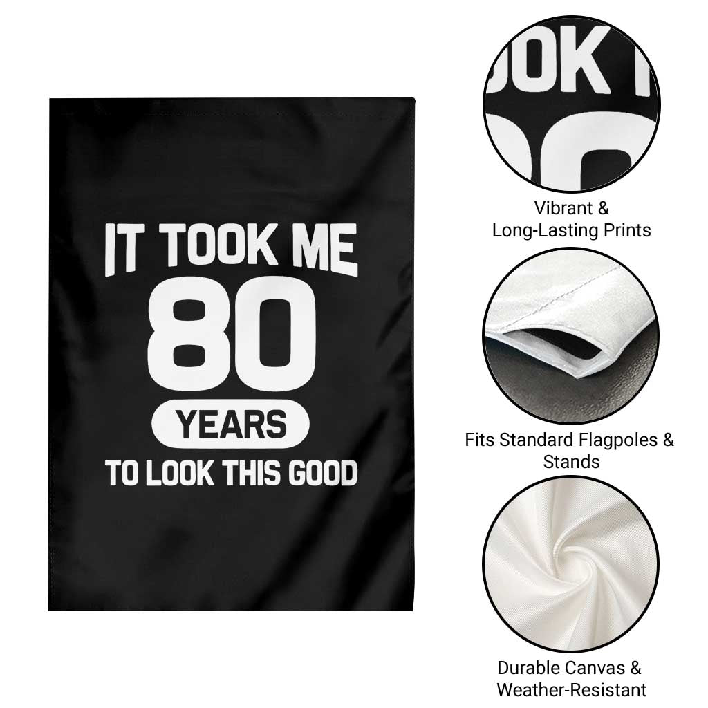 Funny 80th Birthday Sarcastic Milestone Celebration Garden Flag It Took Me 80 Years To Look This Good Bday Gag Gifts