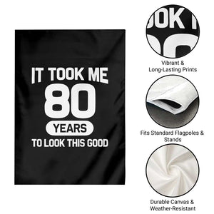 Funny 80th Birthday Sarcastic Milestone Celebration Garden Flag It Took Me 80 Years To Look This Good Bday Gag Gifts