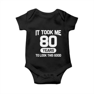 Funny 80th Birthday Sarcastic Milestone Celebration Baby Onesie It Took Me 80 Years To Look This Good Bday Gag Gifts