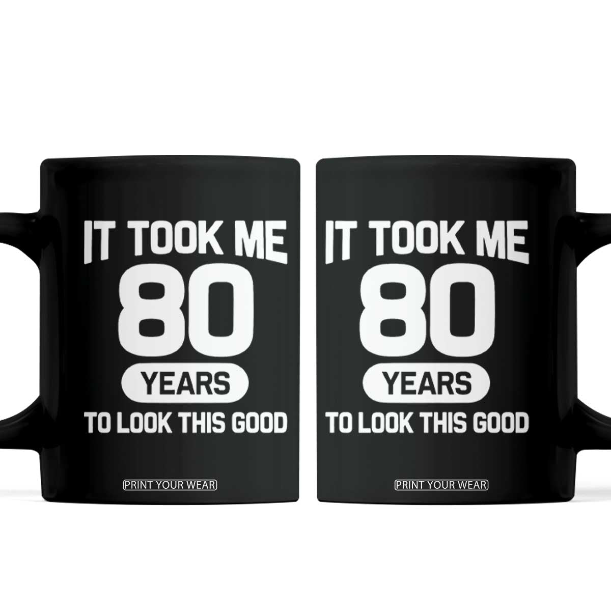 Funny 80th Birthday Sarcastic Milestone Celebration Coffee Mug It Took Me 80 Years To Look This Good Bday Gag Gifts