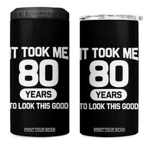 Funny 80th Birthday Sarcastic Milestone Celebration 4 in 1 Can Cooler Tumbler It Took Me 80 Years To Look This Good Bday Gag Gifts
