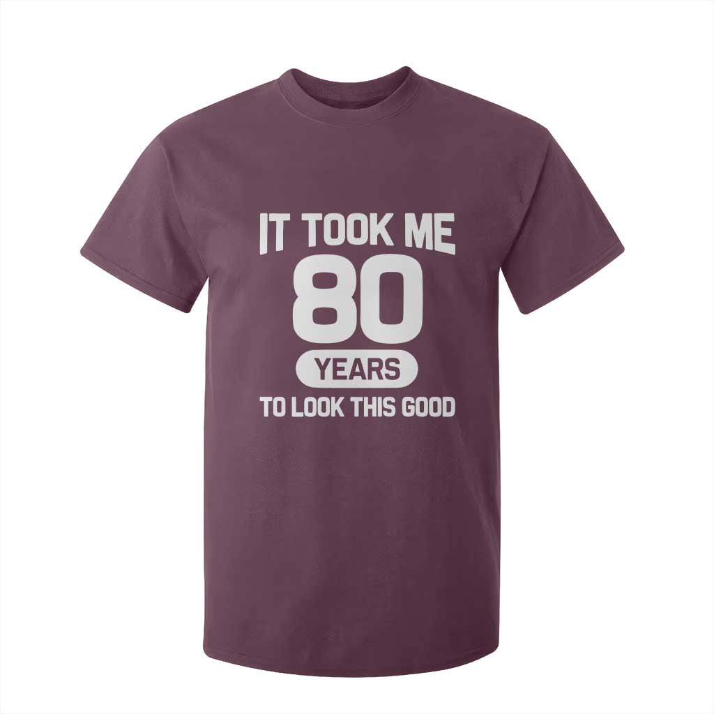 Funny 80th Birthday Sarcastic Milestone Celebration T Shirt For Kid It Took Me 80 Years To Look This Good Bday Gag Gifts