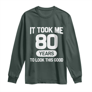 Funny 80th Birthday Sarcastic Milestone Celebration Long Sleeve Shirt It Took Me 80 Years To Look This Good Bday Gag Gifts