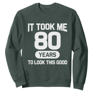 Funny 80th Birthday Sarcastic Milestone Celebration Sweatshirt It Took Me 80 Years To Look This Good Bday Gag Gifts