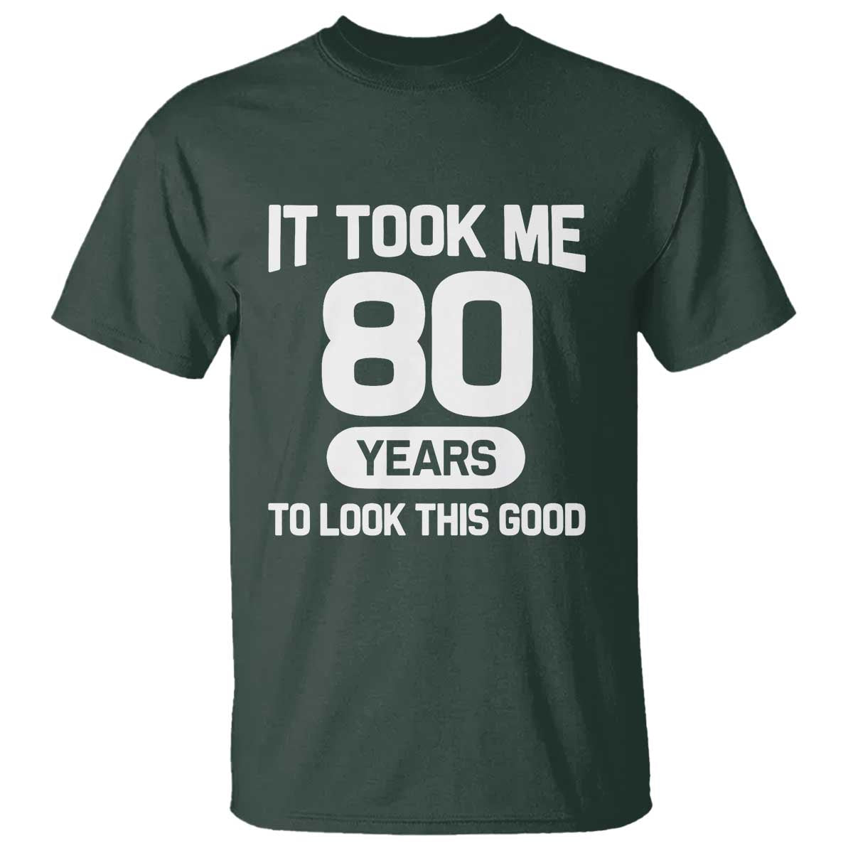 Funny 80th Birthday Sarcastic Milestone Celebration T Shirt It Took Me 80 Years To Look This Good Bday Gag Gifts