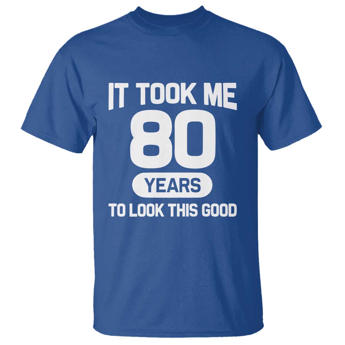Funny 80th Birthday Sarcastic Milestone Celebration T Shirt It Took Me 80 Years To Look This Good Bday Gag Gifts